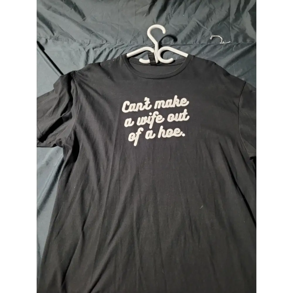 unisex shirts - cant make a hoe size xl