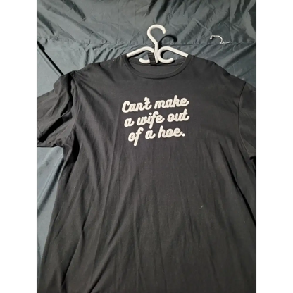 unisex shirts - cant make a hoe size xl