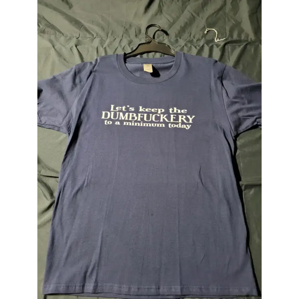 unisex shirts - dumb fuckery. size med