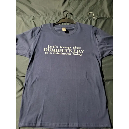 unisex shirts - dumb fuckery. size med